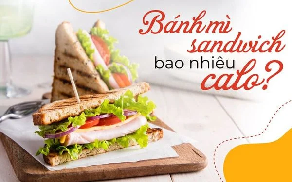 Bánh mì sandwich bao nhiêu calo?