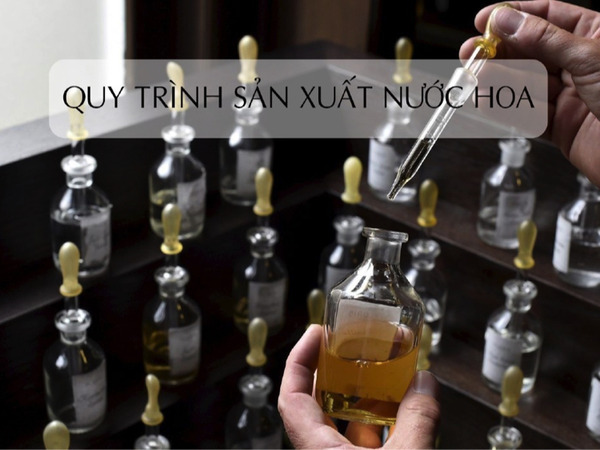 Các công đoạn quan trọng trong quy trình sản xuất nước hoa