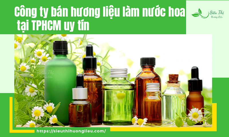 Công ty bán hương liệu làm nước hoa tại TPHCM uy tín