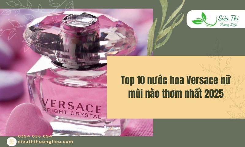 Top 10 nước hoa Versace nữ mùi nào thơm nhất 2025