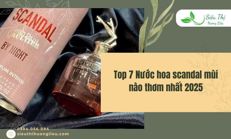 Top 7 Nước hoa scandal mùi nào thơm nhất 2025
