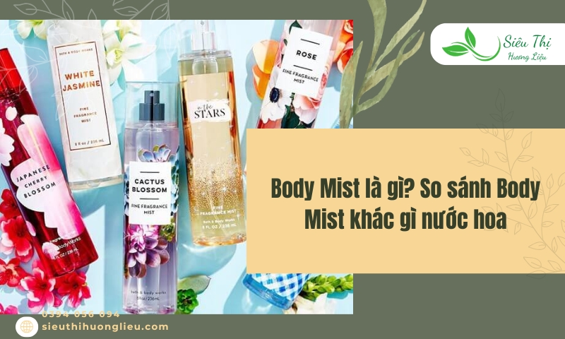 Body Mist là gì? So sánh Body Mist khác gì nước hoa