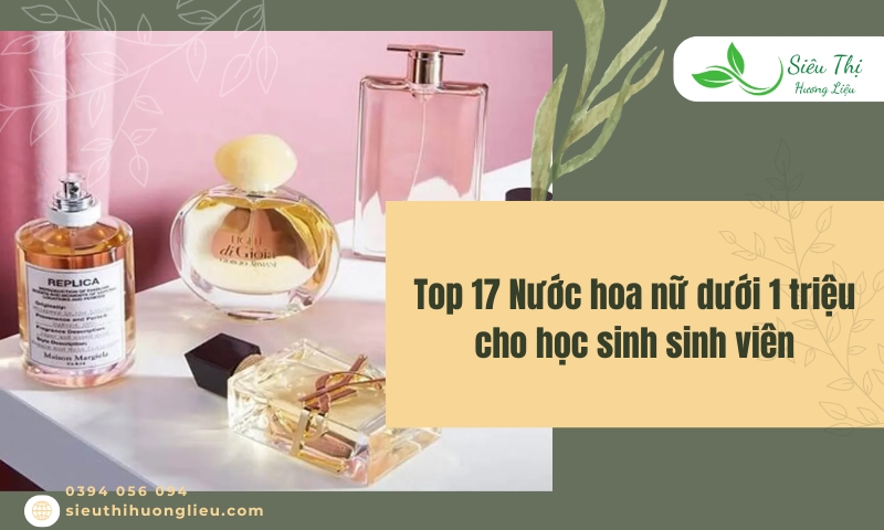Top 17 nước hoa nữ dưới 1 triệu cho học sinh sinh viên