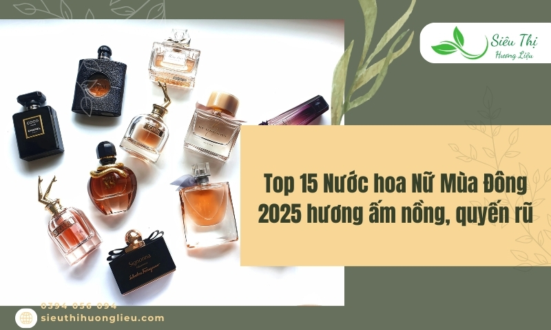 Top 15 nước hoa nữ mùa đông 2025 hương ấm nồng, quyến rũ