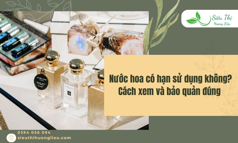 Nước hoa có hạn sử dụng không? Cách xem và bảo quản đúng