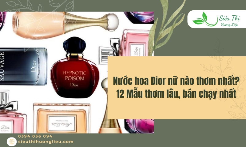 Nước hoa Dior nữ nào thơm nhất​? 12 Mẫu thơm lâu, bán chạy nhất