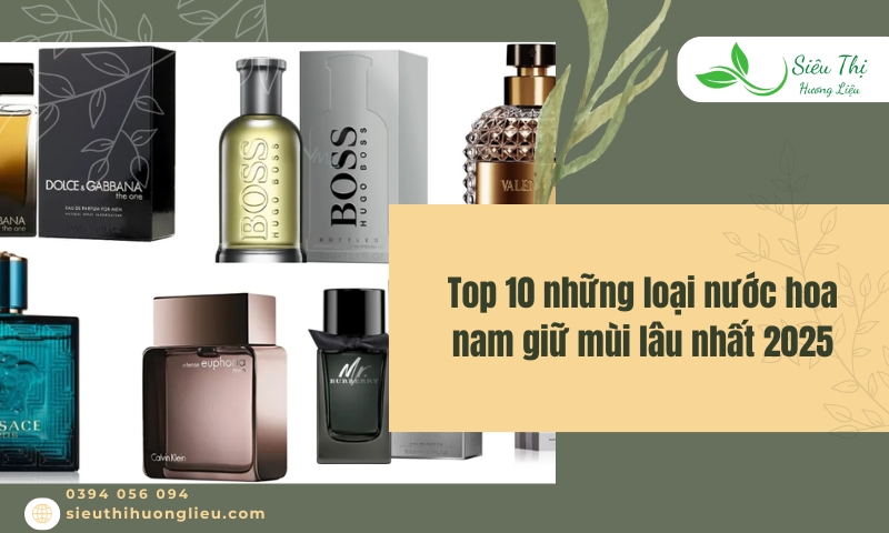 Top 10 những loại nước hoa nam giữ mùi lâu nhất​ 2025