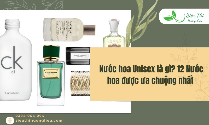 Nước hoa Unisex là gì? 12 Nước hoa được ưa chuộng nhất