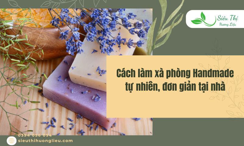 Cách làm xà phòng Handmade tự nhiên, đơn giản tại nhà