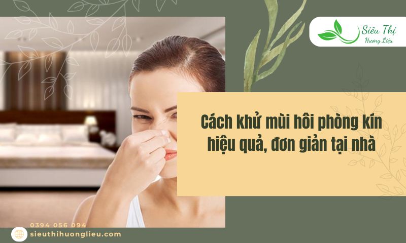 Cách khử mùi hôi phòng kín hiệu quả, đơn giản tại nhà