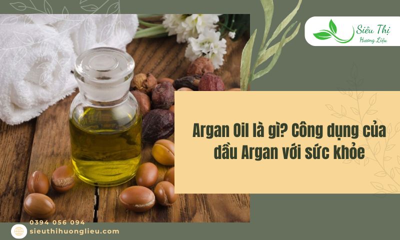 Argan Oil là gì? Thành phần, công dụng và cách làm đơn giản