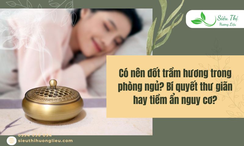Có nên đốt trầm hương trong phòng ngủ? Những điều lưu ý