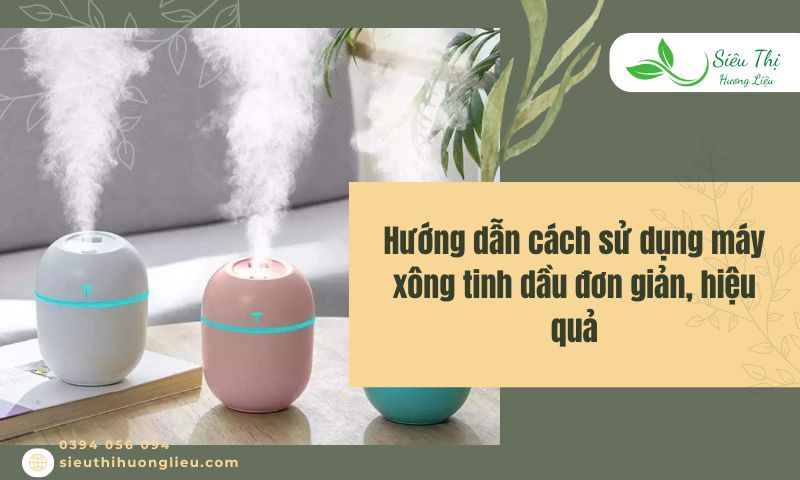 Hướng dẫn cách sử dụng máy xông tinh dầu đơn giản, hiệu quả