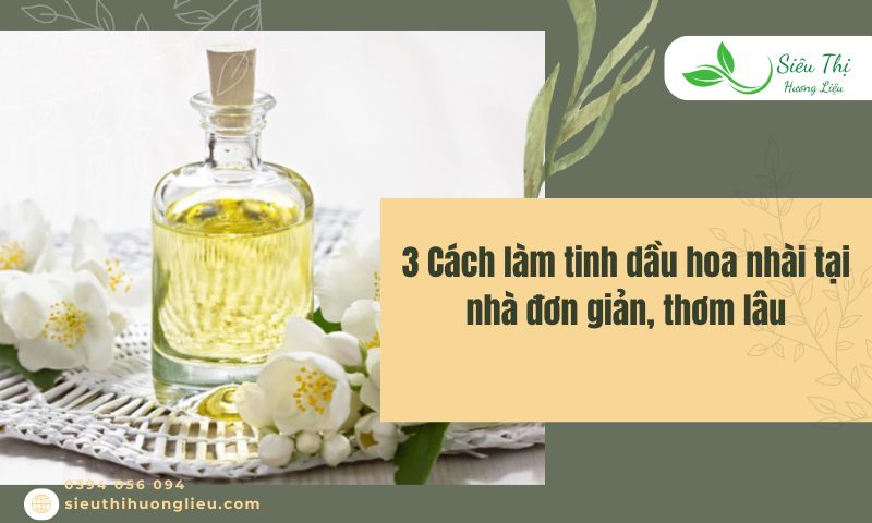 3 Cách làm tinh dầu hoa nhài tại nhà đơn giản, thơm lâu