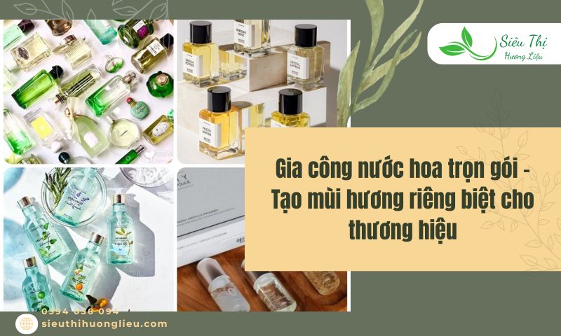 Gia công nước hoa trọn gói – Tạo mùi hương riêng biệt cho thương hiệu