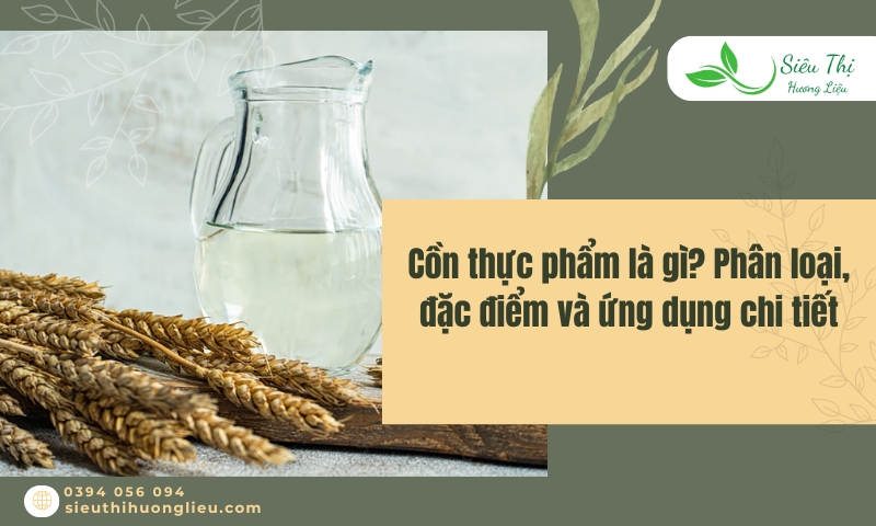 Cồn thực phẩm là gì? Phân loại, đặc điểm và ứng dụng chi tiết