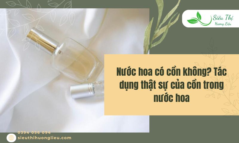 Nước hoa có cồn không? Tác dụng thật sự của cồn trong nước hoa