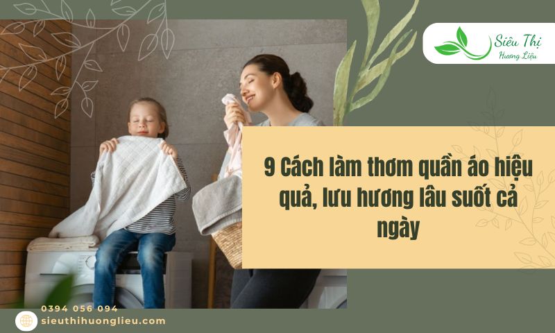 9 cách làm thơm quần áo hiệu quả, lưu hương lâu suốt cả ngày