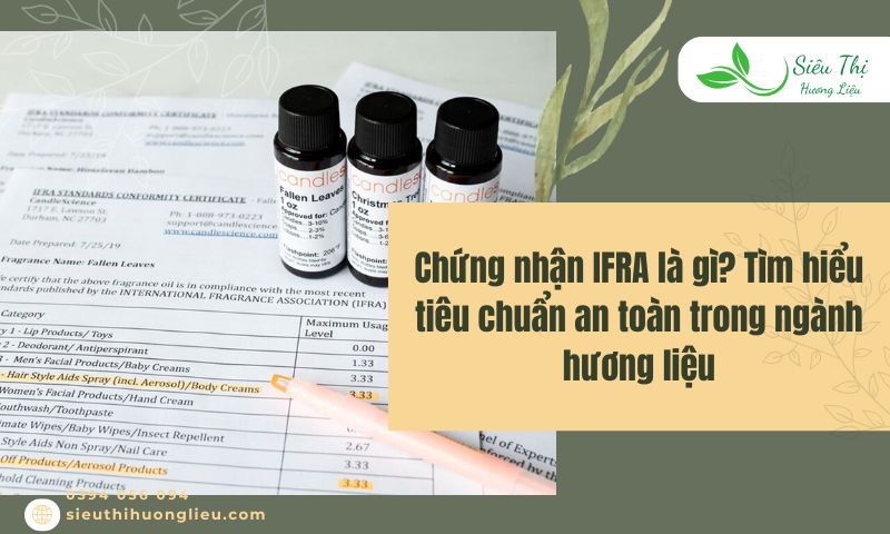 Chứng nhận IFRA là gì? Tìm hiểu tiêu chuẩn an toàn trong ngành hương liệu