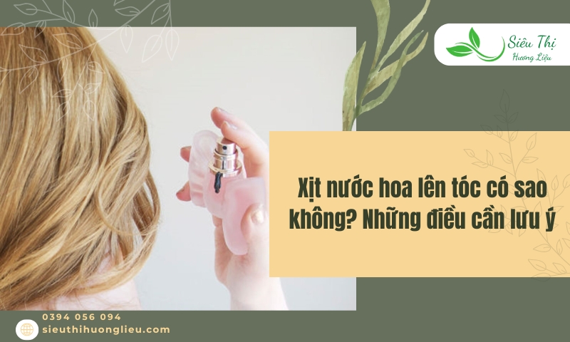 Xịt nước hoa lên tóc có sao không? Những điều cần lưu ý