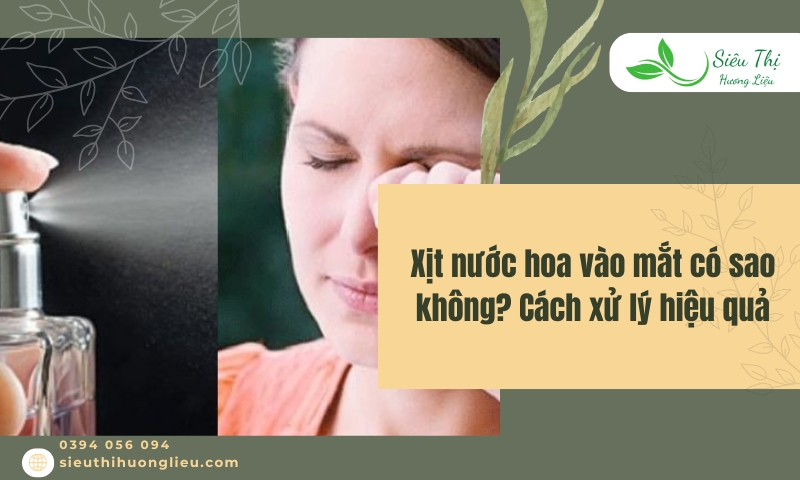 Xịt nước hoa vào mắt có sao không? Cách xử lý hiệu quả