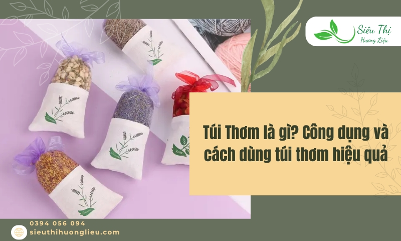 Túi Thơm là gì? Công dụng và cách dùng túi thơm hiệu quả