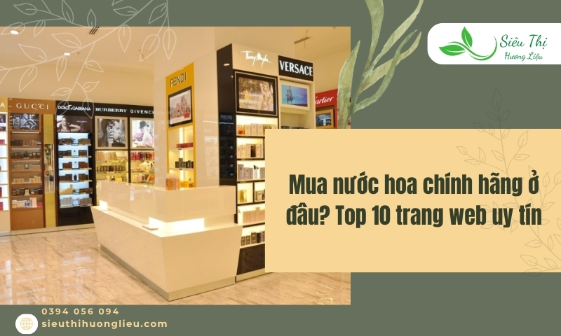 Mua nước hoa chính hãng ở đâu? Top 10 trang web uy tín