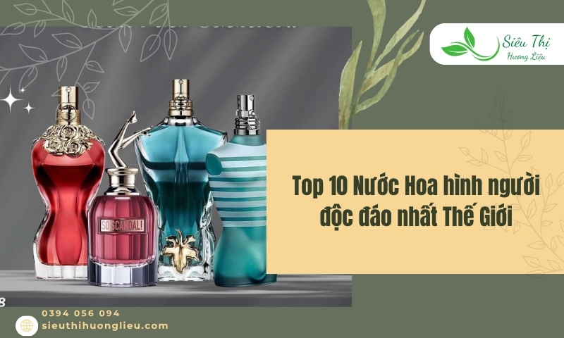 Top 10 Nước Hoa hình người độc đáo nhất Thế Giới