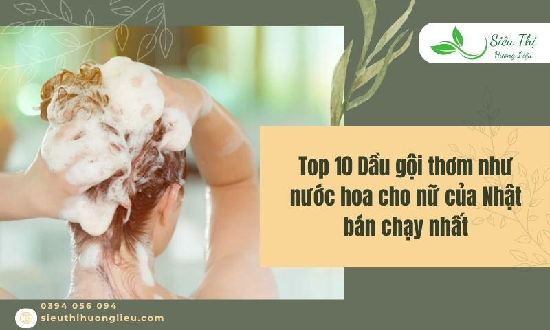 Top 10 dầu gội thơm như nước hoa cho nữ của Nhật bán chạy