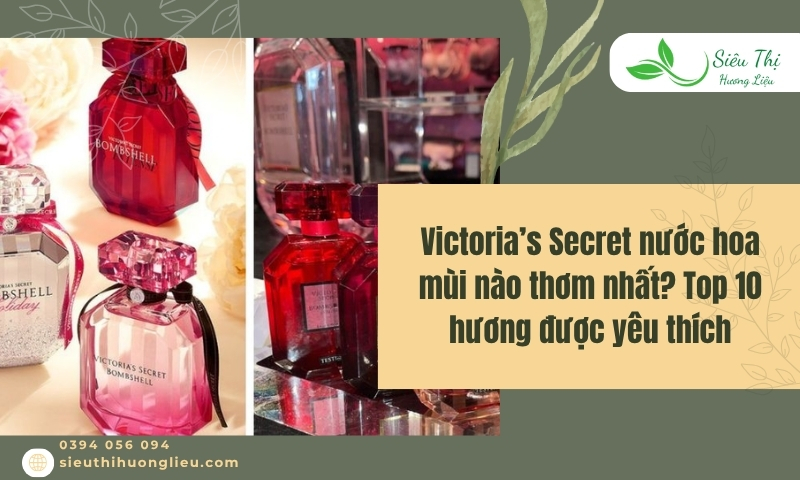 Victoria Secret nước hoa mùi nào thơm nhất? Top 10 hương được yêu thích
