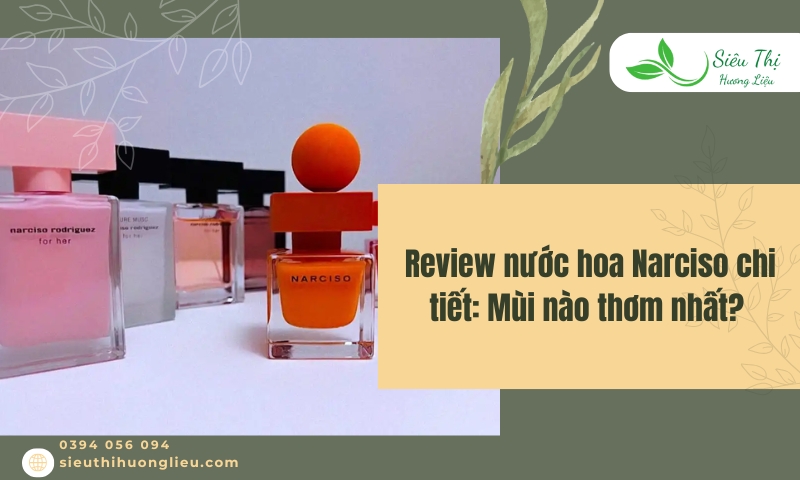 Review nước hoa Narciso chi tiết: Mùi nào thơm nhất?
