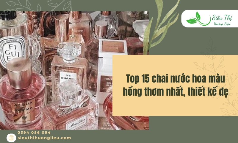 Top 15 chai nước hoa màu hồng thơm nhất, thiết kế đẹp