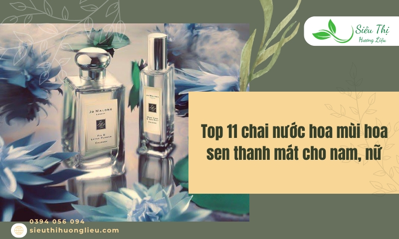 Top 11 chai nước hoa mùi hoa sen thanh mát cho nam, nữ