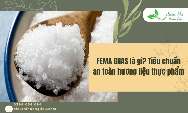 FEMA GRAS là tiêu chuẩn an toàn hương liệu thực phẩm