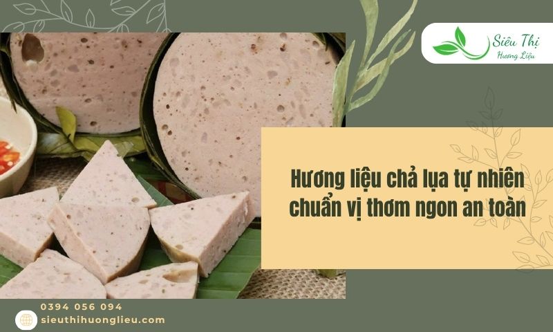Hương liệu chả lụa tự nhiên chuẩn vị cho sản xuất chả lụa